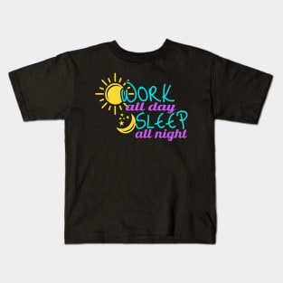 Work all Day sleep all Night Kids T-Shirt